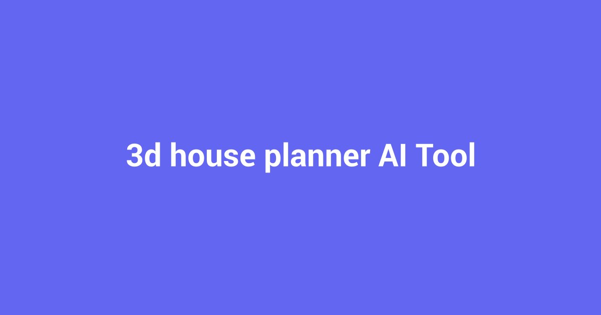 Design Your Dream Home Instantly with 3D House Planner AI