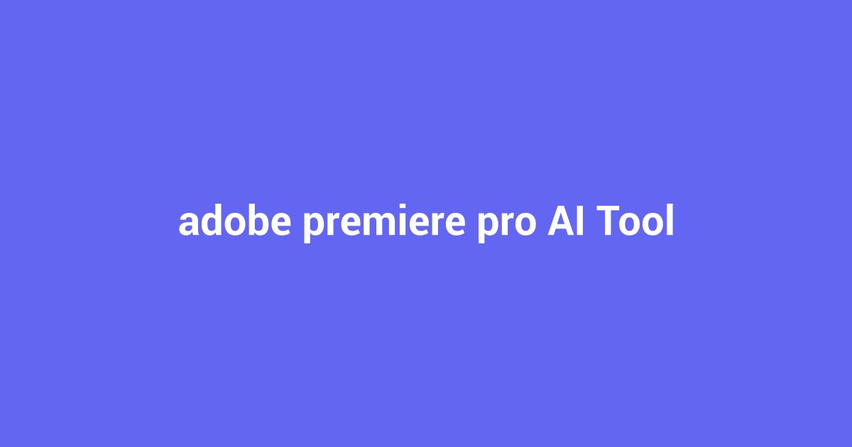 Adobe Premiere Pro AI: The Ultimate Video Editor vs Competitors