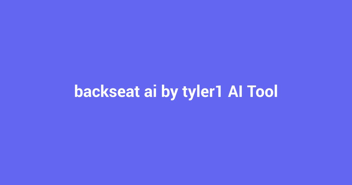 Backseat AI by Tyler1: Your Ultimate LoL Gaming Coach
