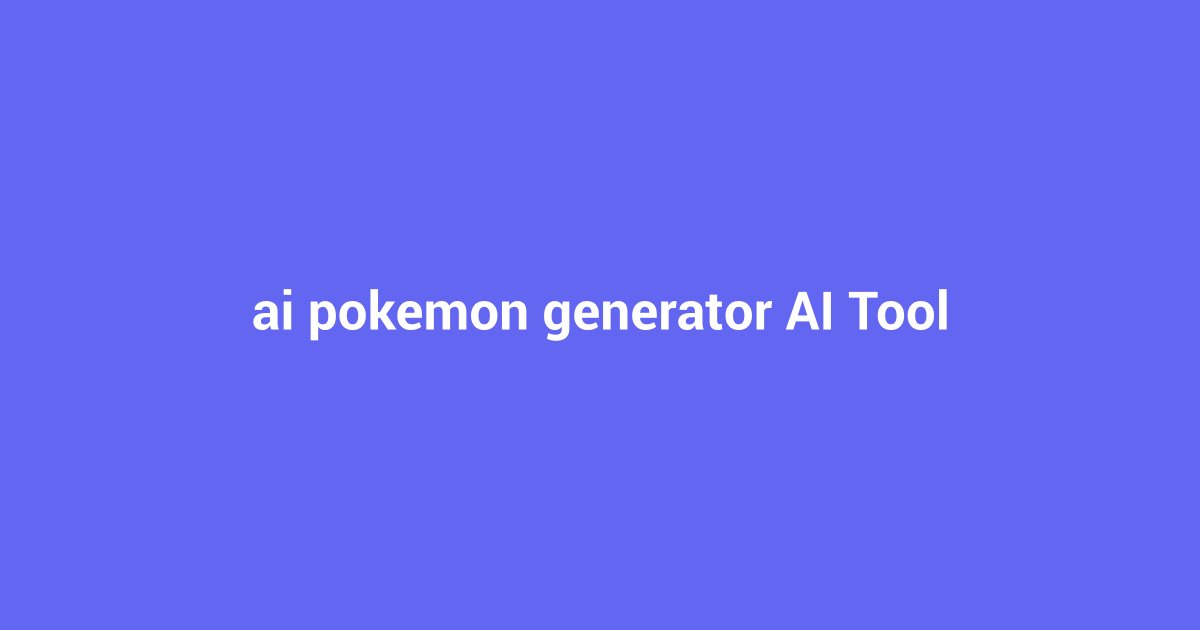 Unleash Your Creativity: AI Pokemon Generator Guide 2024