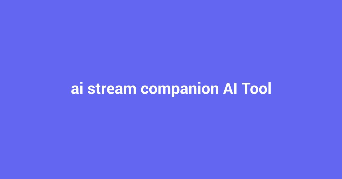 AI Stream Companion: Revolutionize Your Live Streams