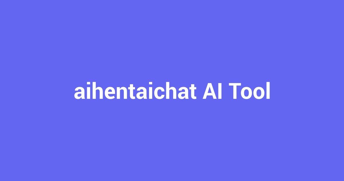 AIHentaiChat: Guide to Explicit AI Character Conversations