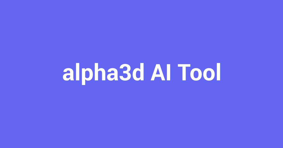 Alpha3D: Revolutionizing 3D Model Creation with AI